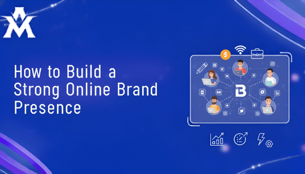 How to Build a Strong Online Brand Presence