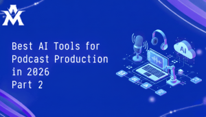 Best AI Tools for Podcast Production in 2026 Part 2
