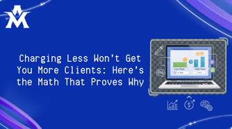Charging Less Won't Get You More Clients: Here's the Math That Proves Why