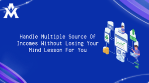 Handle Multiple Source Of Incomes Without Losing Your Mind Lesson For You