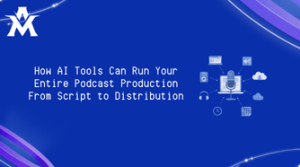 How AI Tools Can Run Your Entire Podcast Production From Script to Distribution