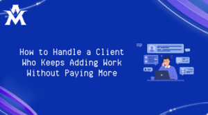 How to Handle a Client Who Keeps Adding Work Without Paying More