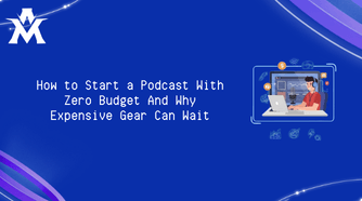 How to Start a Podcast With Zero Budget And Why Expensive Gear Can Wait