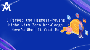 I Picked the Highest-Paying Niche With Zero Knowledge Here's What It Cost Me