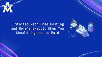 I Started With Free Hosting and Here's Exactly When You Should Upgrade to Paid