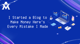 I Started a Blog to Make Money Here's Every Mistake I Made in Year One