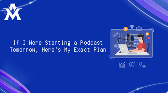 If I Were Starting a Podcast Tomorrow, Here's My Exact Plan