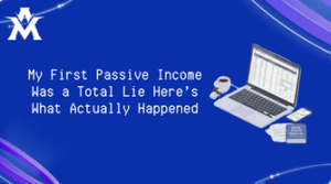 My First Passive Income Was a Total Lie Here’s What Actually Happened