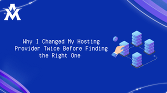 Why I Changed My Hosting Provider Twice Before Finding the Right One