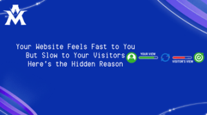 Your Website Feels Fast to You But Slow to Your Visitors Here's the Hidden Reason